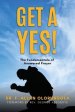 Get A Yes!: The fundamentals of answered prayer