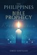 The Philippines in Bible Prophecy Volume 1: Know Your Truth, Know Your Root, Know Your Destiny