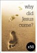 x50 Why Did Jesus Come? Tract