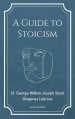 A Guide to Stoicism: New Large print edition followed by the biographies of various Stoic philosophers taken from "The lives and opinions o