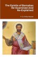 The Epistle of Barnabas Re-Examined And Re-Explained