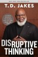 Disruptive Thinking: A Daring Strategy to Change How We Live, Lead, and Love