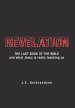 Revelation: The Last Book of the Bible and What Jesus is Really Teaching Us