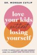 Love Your Kids Without Losing Yourself