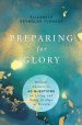 Preparing for Glory: Biblical Answers to 40 Questions on Living and Dying in Hope of Heaven