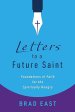 Letters to a Future Saint: Foundations of Faith for the Spiritually Hungry