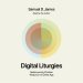 Digital Liturgies