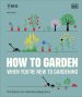 How To Garden When You're New To Gardening