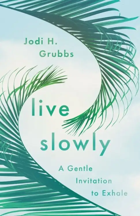 Live Slowly: A Gentle Invitation to Exhale