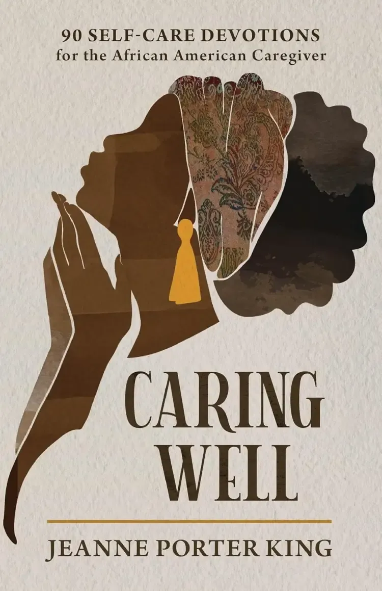 Caring Well: 90 Self-Care Devotions for the African American Caregiver