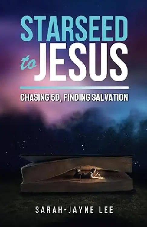 Starseed to Jesus: Chasing 5D, finding Salvation