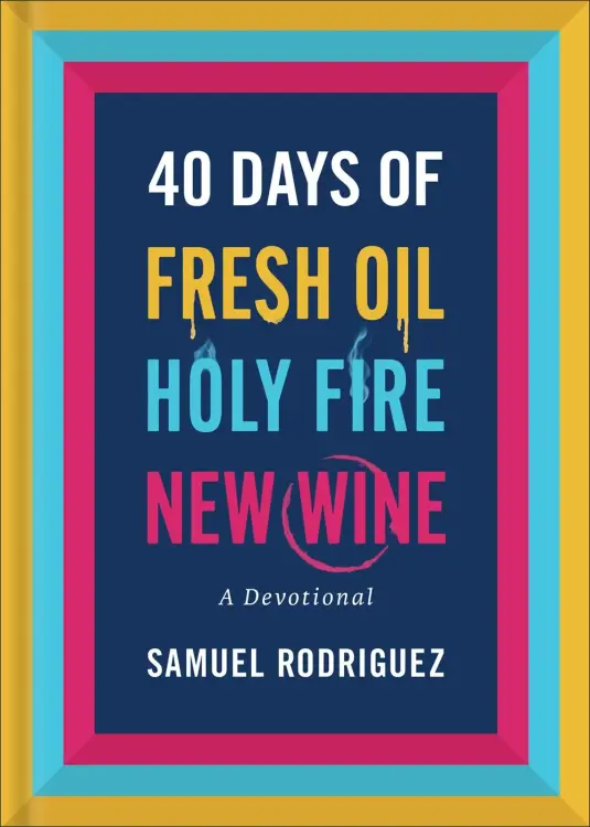 40 Days of Fresh Oil, Holy Fire, New Wine