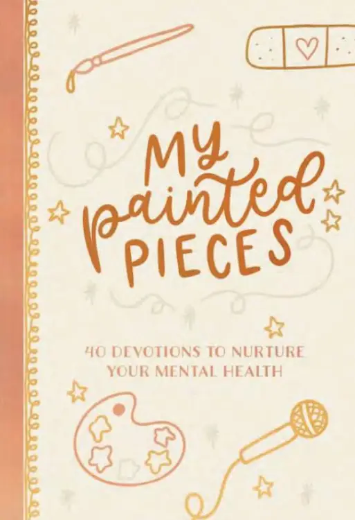 My Painted Pieces: 40 Devotions to Nurture Your Mental Health