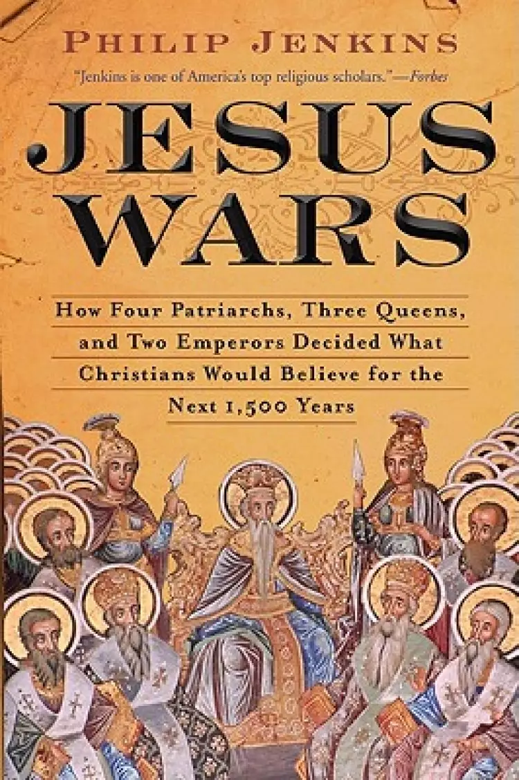 Jesus Wars: How Four Patriarchs, Three Queens, and Two Emperors Decided What Christians Would Believe for the Next 1,500 Years