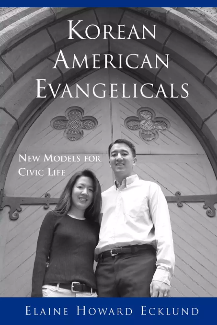 Korean American Evangelicals New Models for Civic Life