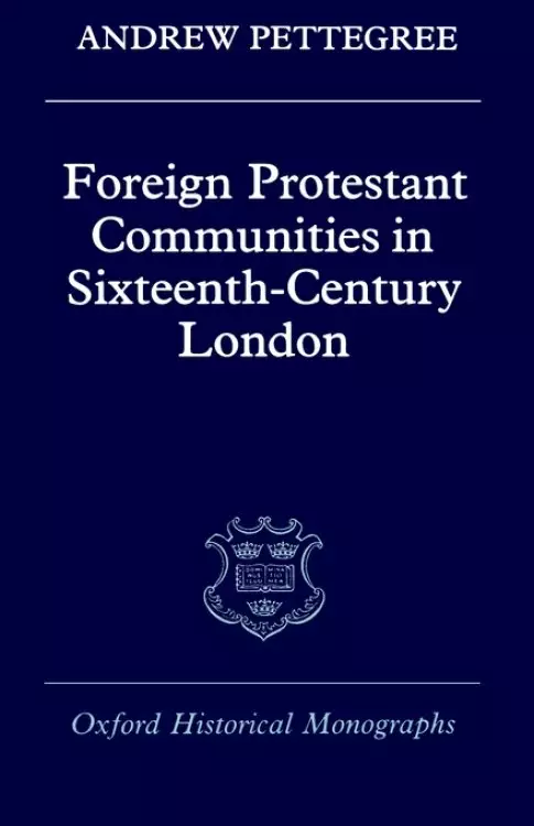 Foreign Protestant Communities in Sixteenth-century London