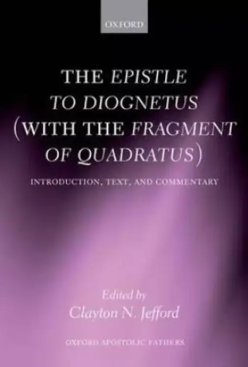 The Epistle to Diognetus (with the Fragment of Quadratus)