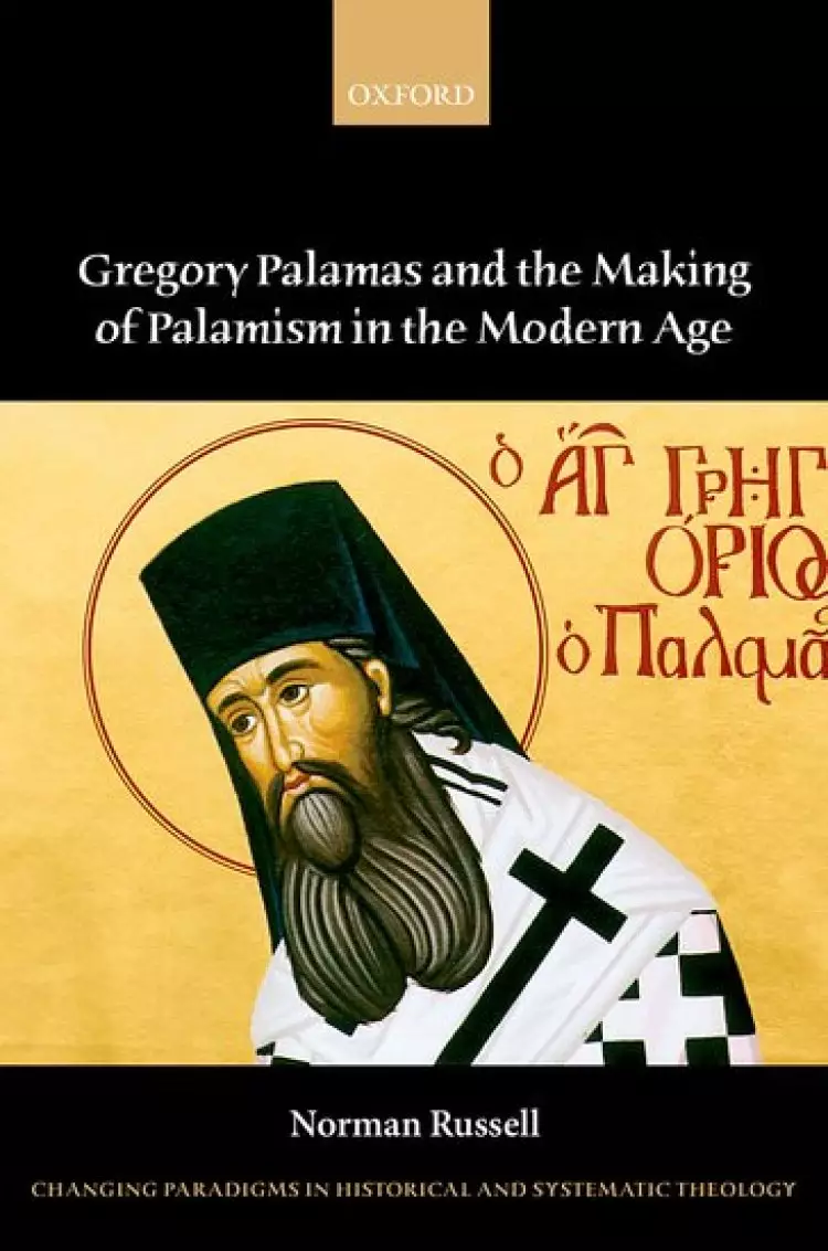 Gregory Palamas And The Making Of Palamism In The Modern Age