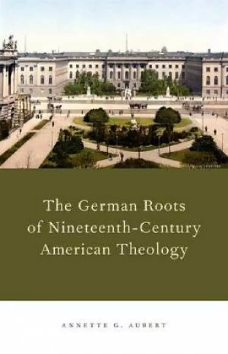 The German Roots of Nineteenth-century American Theology