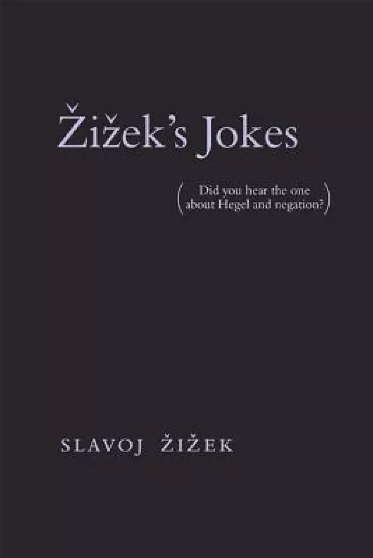 Zizek's Jokes: (did You Hear the One about Hegel and Negation?)