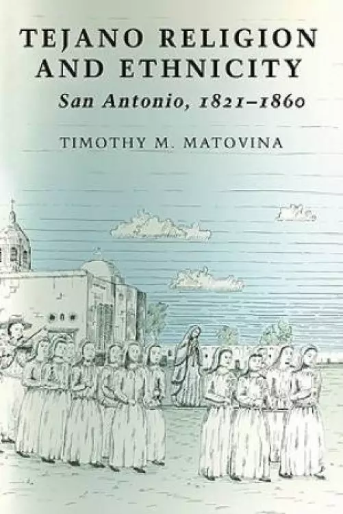 Tejano Religion and Ethnicity: San Antonio, 1821-1860