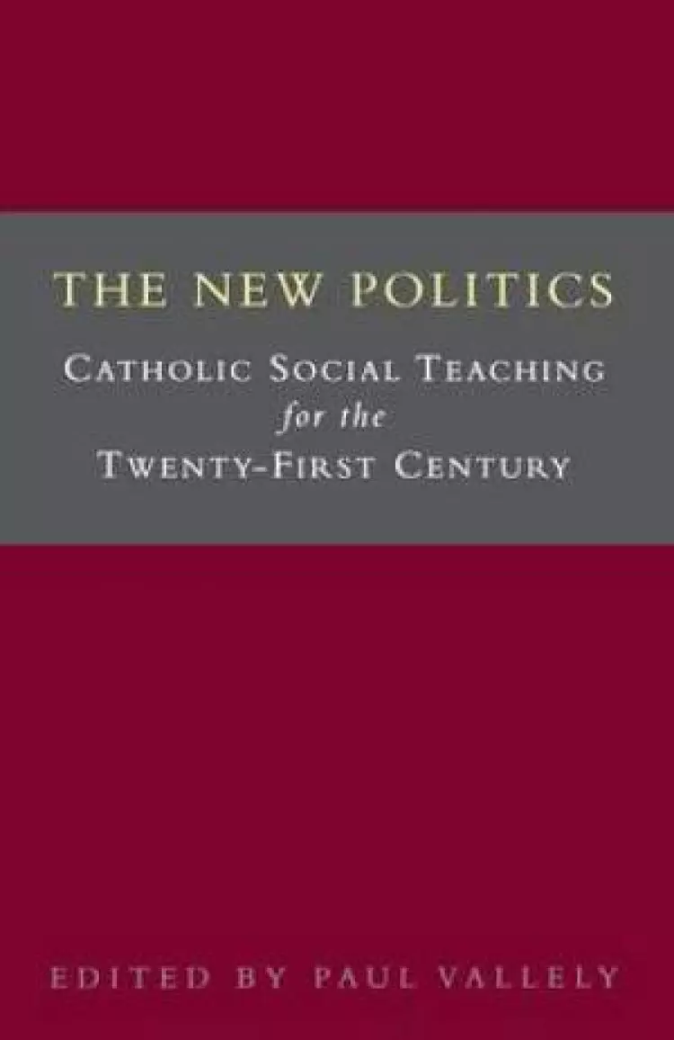 The New Politics: Catholic Social Teaching for the Twenty-first Century