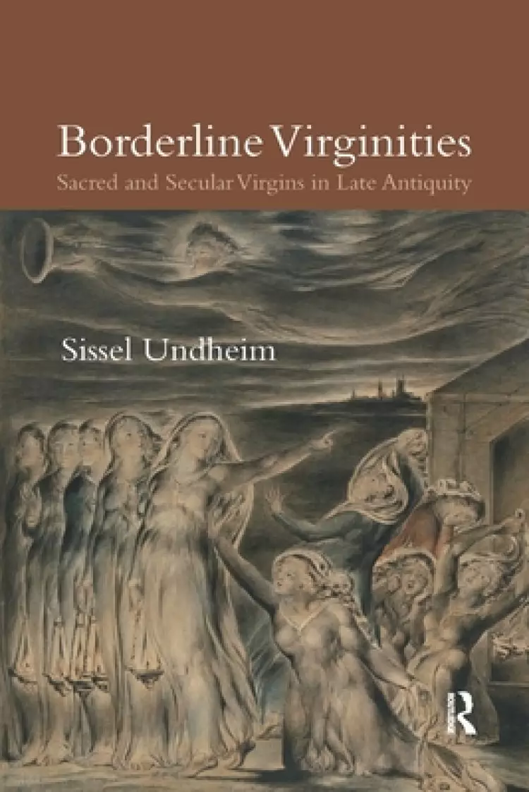 Borderline Virginities: Sacred and Secular Virgins in Late Antiquity