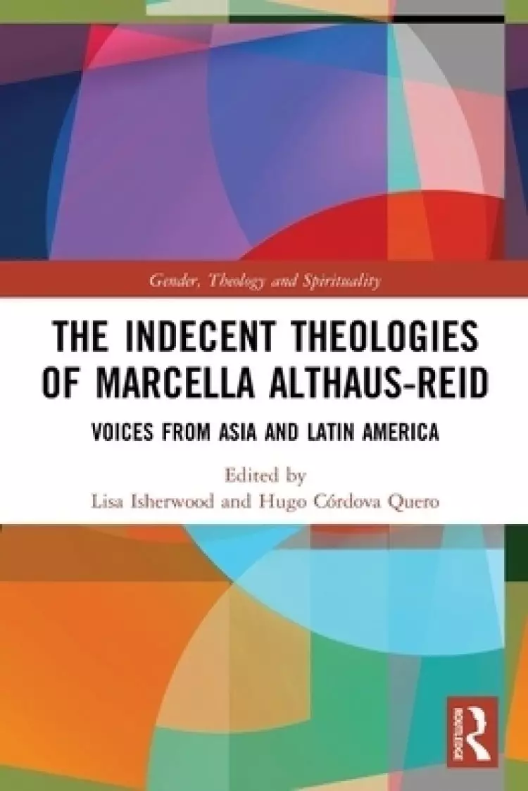 The Indecent Theologies of Marcella Althaus-Reid: Voices from Asia and Latin America