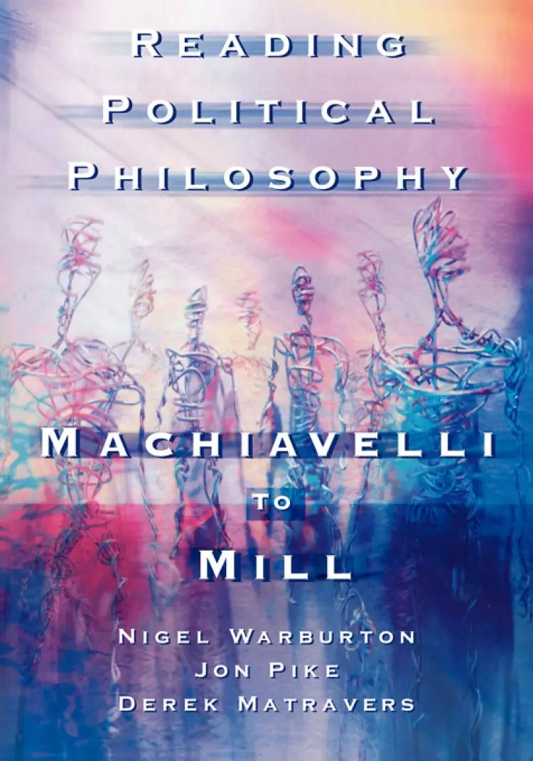 Reading Political Philosophy : Machiavelli to Mill