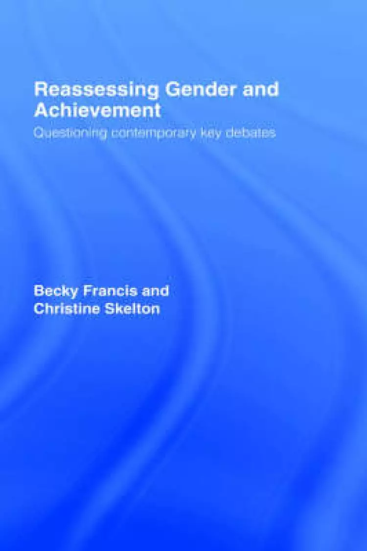 Reassessing Gender and Achievement: Questioning Contemporary Key Debates