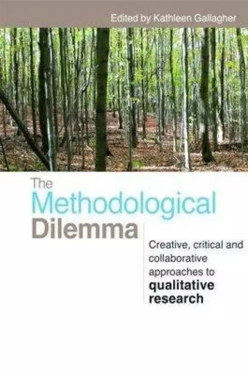 The Methodological Dilemma: Creative, critical and collaborative approaches to qualitative research