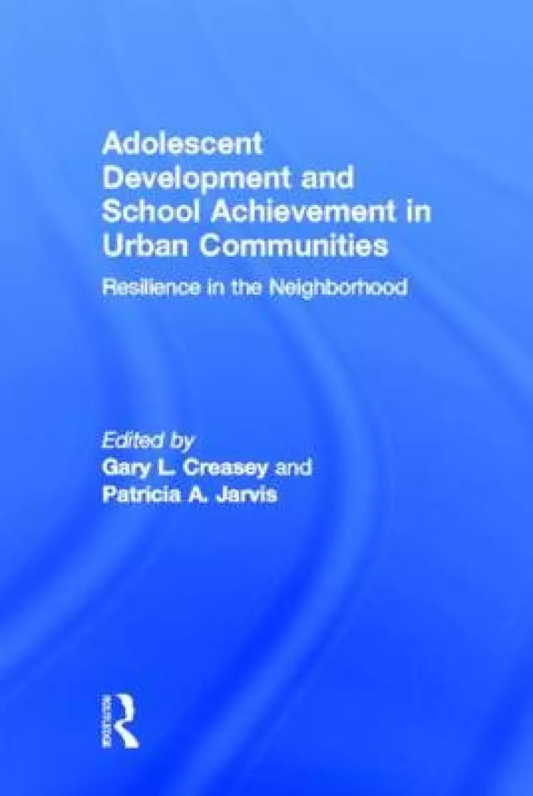 Adolescent Development and School Achievement in Urban Communities: Resilience in the Neighborhood