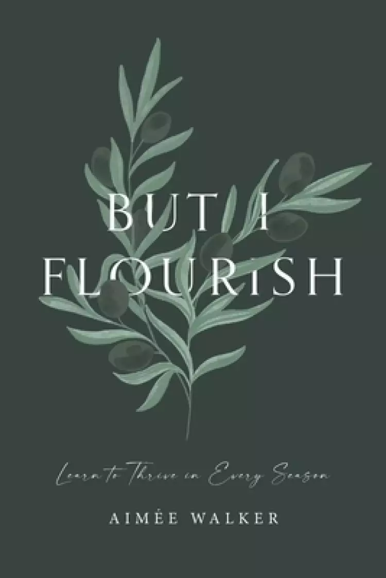 But I Flourish: Learn to Thrive in Every Season
