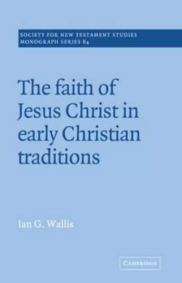 Faith Of Jesus Christ In Early Christian Traditions