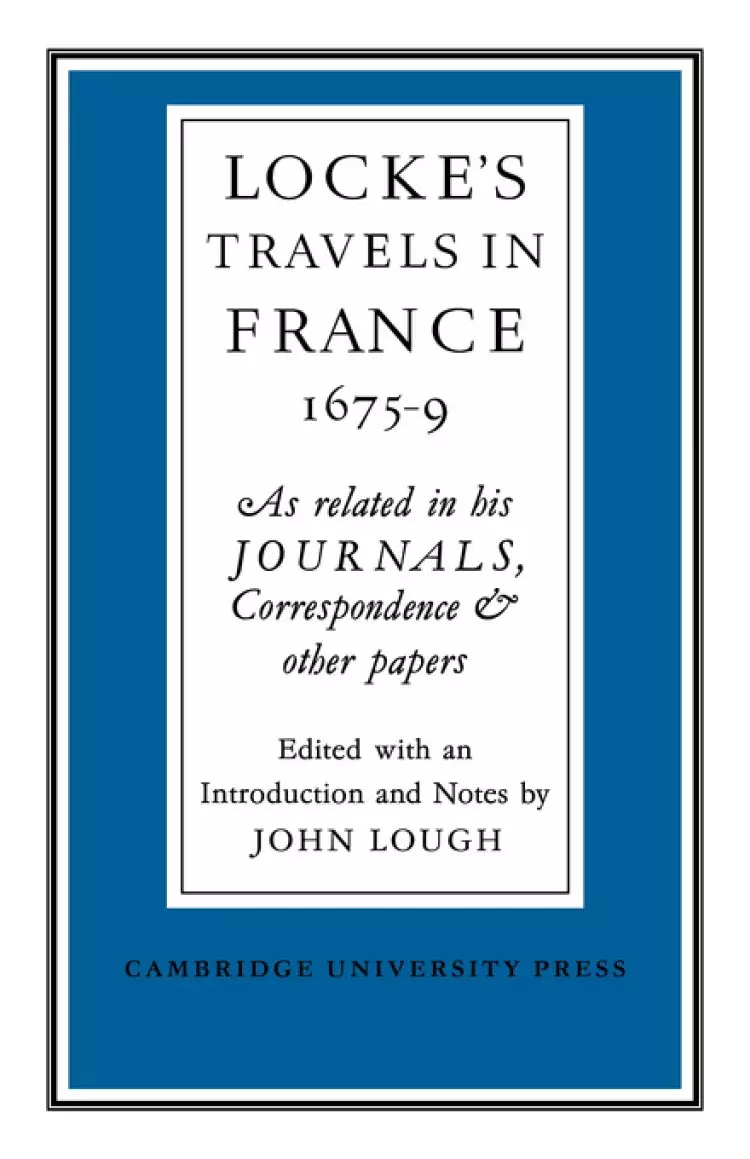 Lockes Travels in France 1675-1679: As Related in His Journals, Correspondence and Other Papers