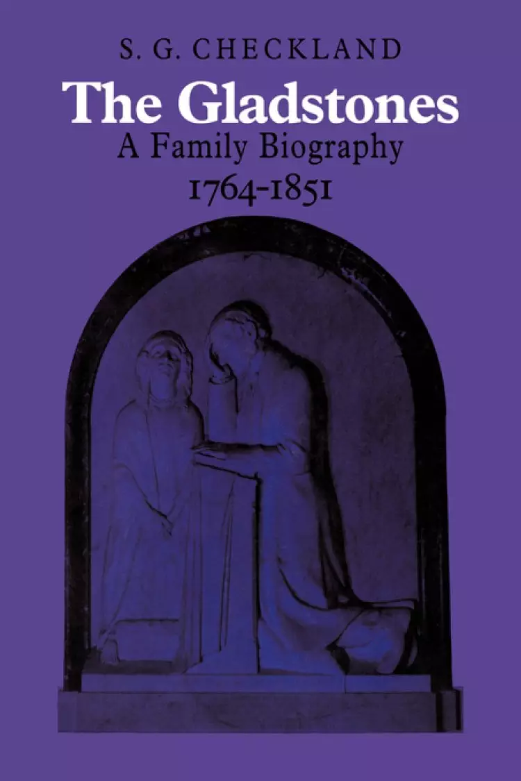 The Gladstones: A Family Biography 1764-1851