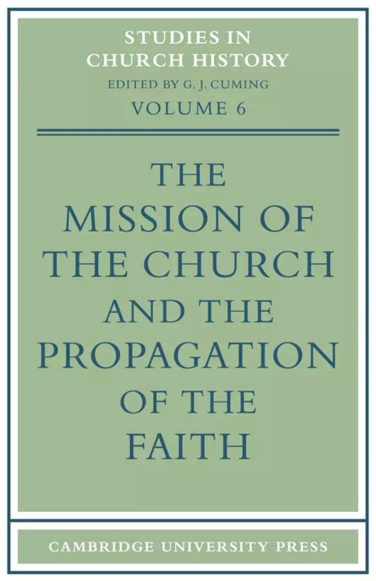 The Mission of the Church and the Propagation of the Faith: Papers Read at the Seventh Summer Meeting and the Eighth Winter Meeting of the Ecclesiasti