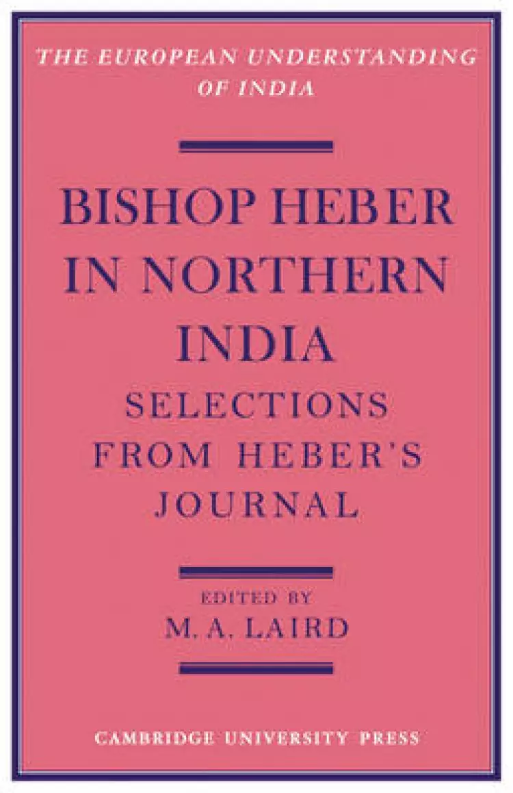 Bishop Heber in Northern India: Selections from Heber's Journal