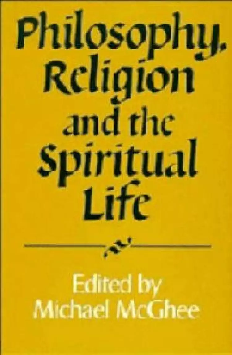 Philosophy, Religion and the Spiritual Life