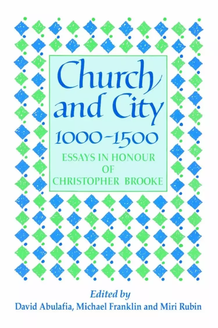 Church and City, 1000 1500: Essays in Honour of Christopher Brooke