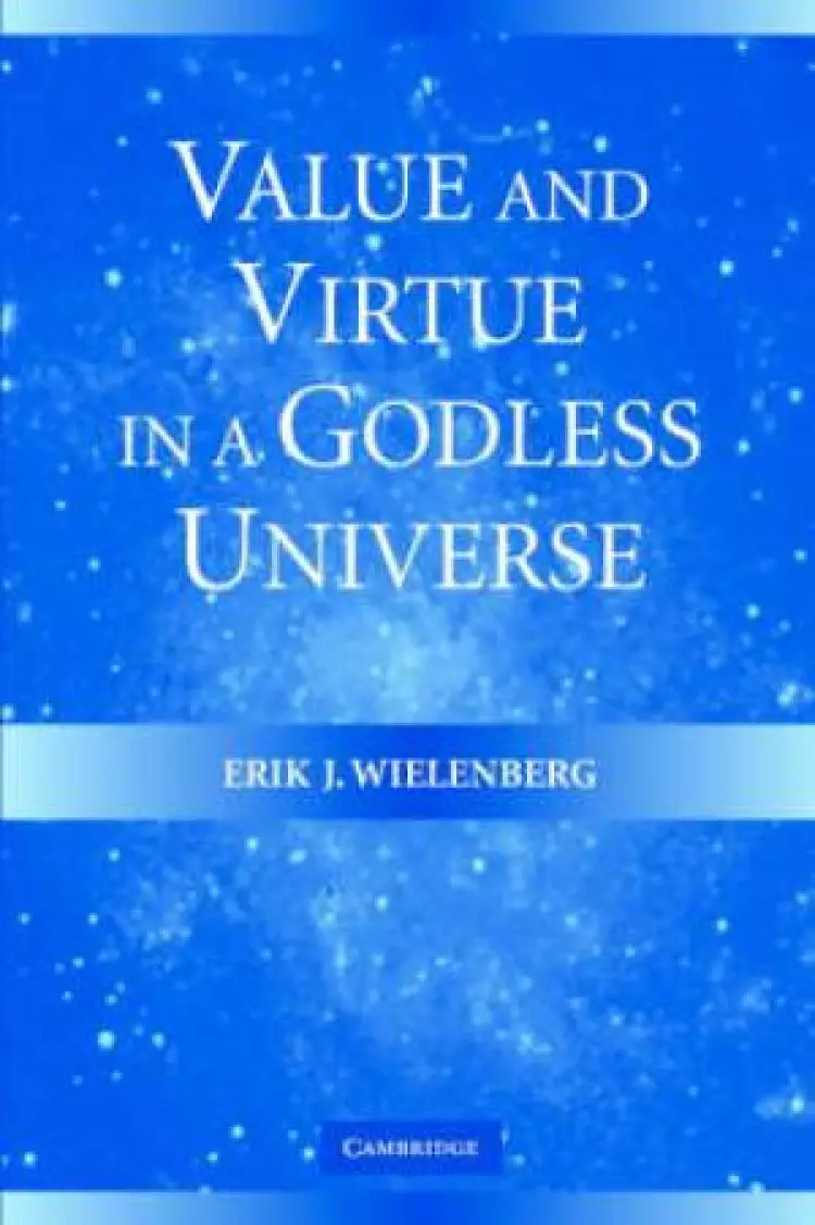 Value and Virtue in a Godless Universe