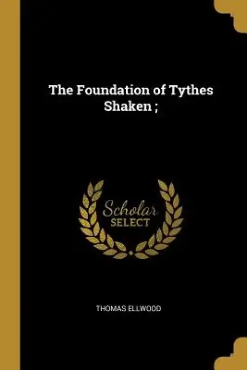 The Foundation of Tythes Shaken;