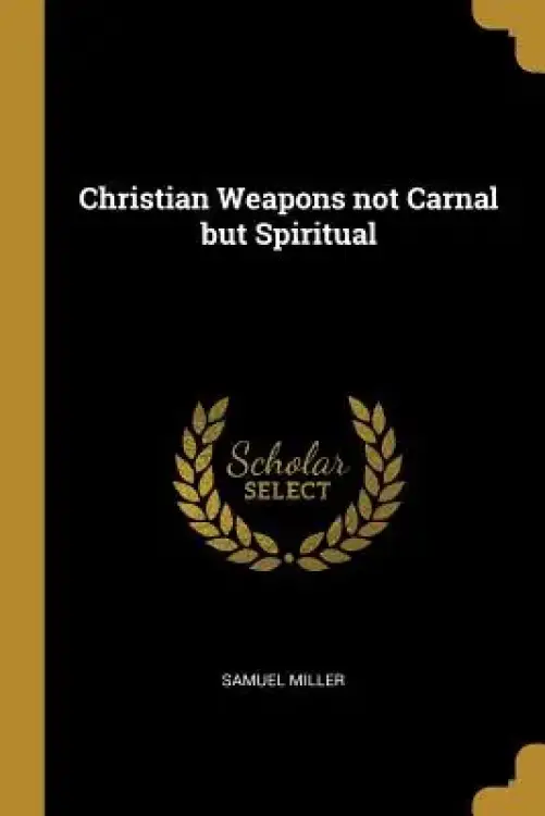 Christian Weapons not Carnal but Spiritual