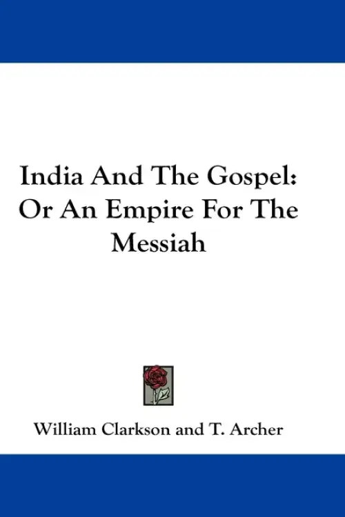 India And The Gospel: Or An Empire For The Messiah