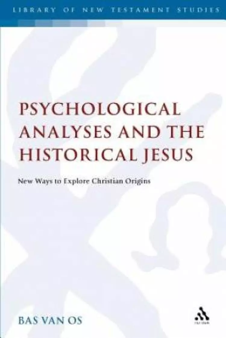 Psychological Analyses and the Historical Jesus: New Ways to Explore Christian Origins