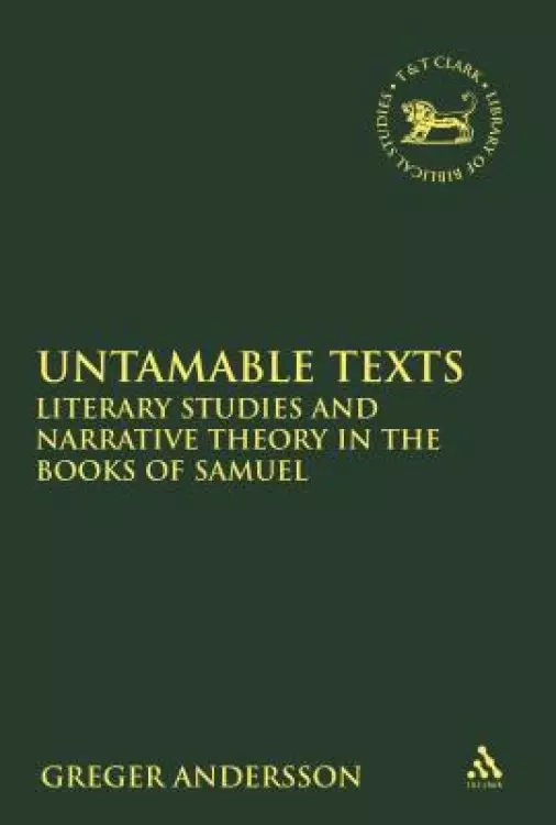 Untamable Texts: Literary Studies and Narrative Theory in the Books of Samuel