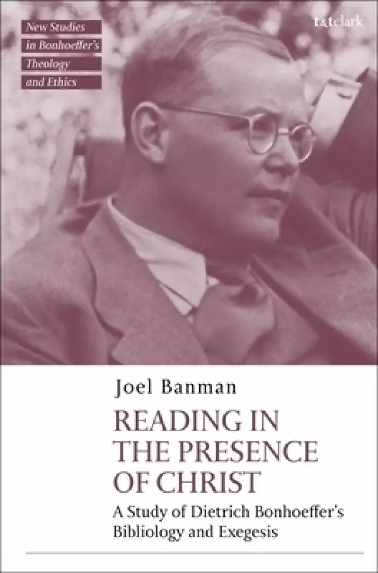 Reading in the Presence of Christ: A Study of Dietrich Bonhoeffer's Bibliology and Exegesis