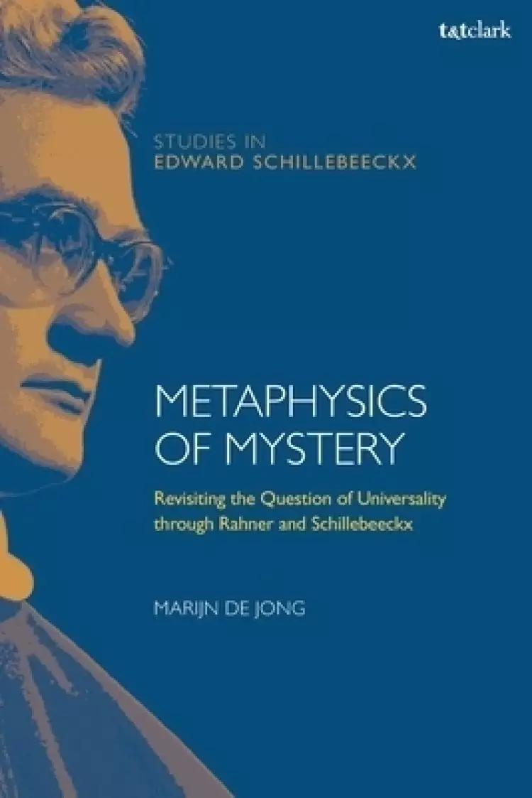 Metaphysics of Mystery: Revisiting the Question of Universality through Rahner and Schillebeeckx