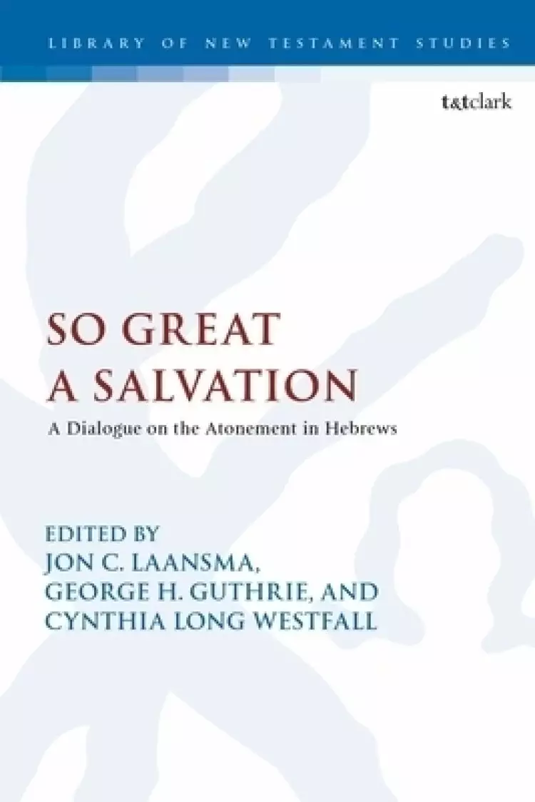 So Great a Salvation: A Dialogue on the Atonement in Hebrews