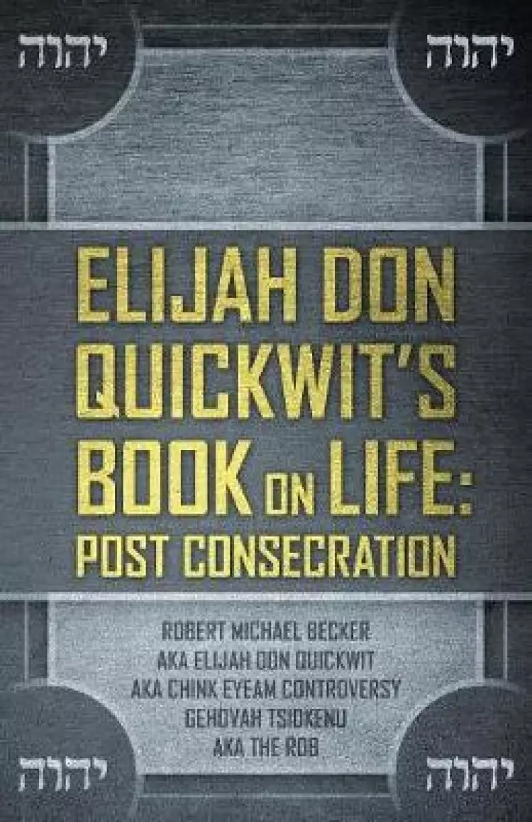 Elijah Don Quickwit's Book on Life: Post Consecration